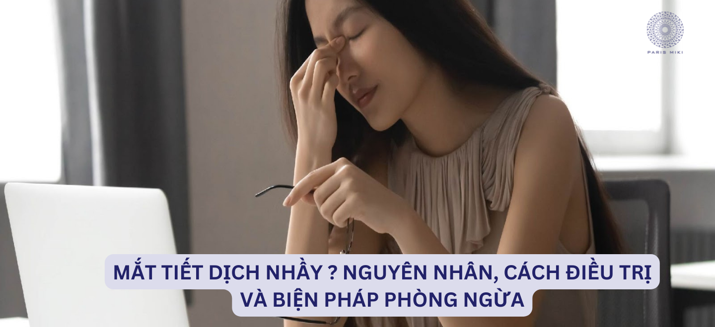 Mắt Tiết Dịch Nhầy? Nguyên Nhân, Cách Điều Trị Và Biện Pháp Phòng Ngừa
