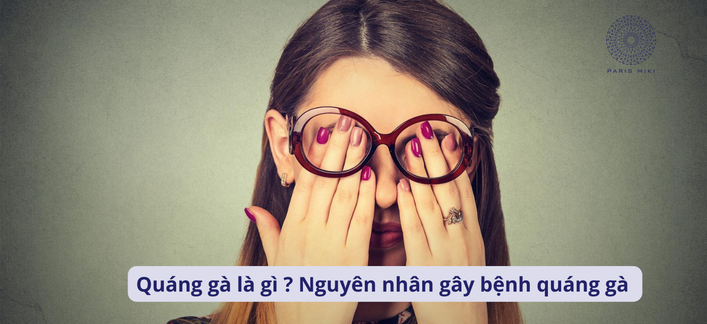 Quáng gà là gì ? Nguyên nhân gây bệnh quáng gà