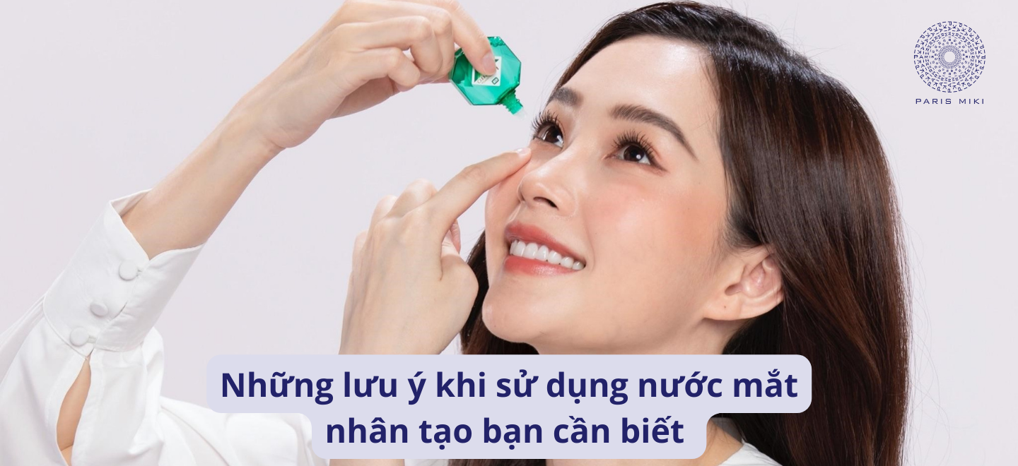 Những lưu ý khi sử dụng nước mắt nhân tạo bạn cần biết