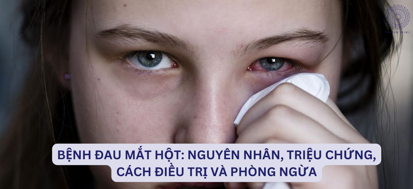 Bệnh đau mắt hột: Nguyên nhân, triệu chứng, cách điều trị và phòng ngừa