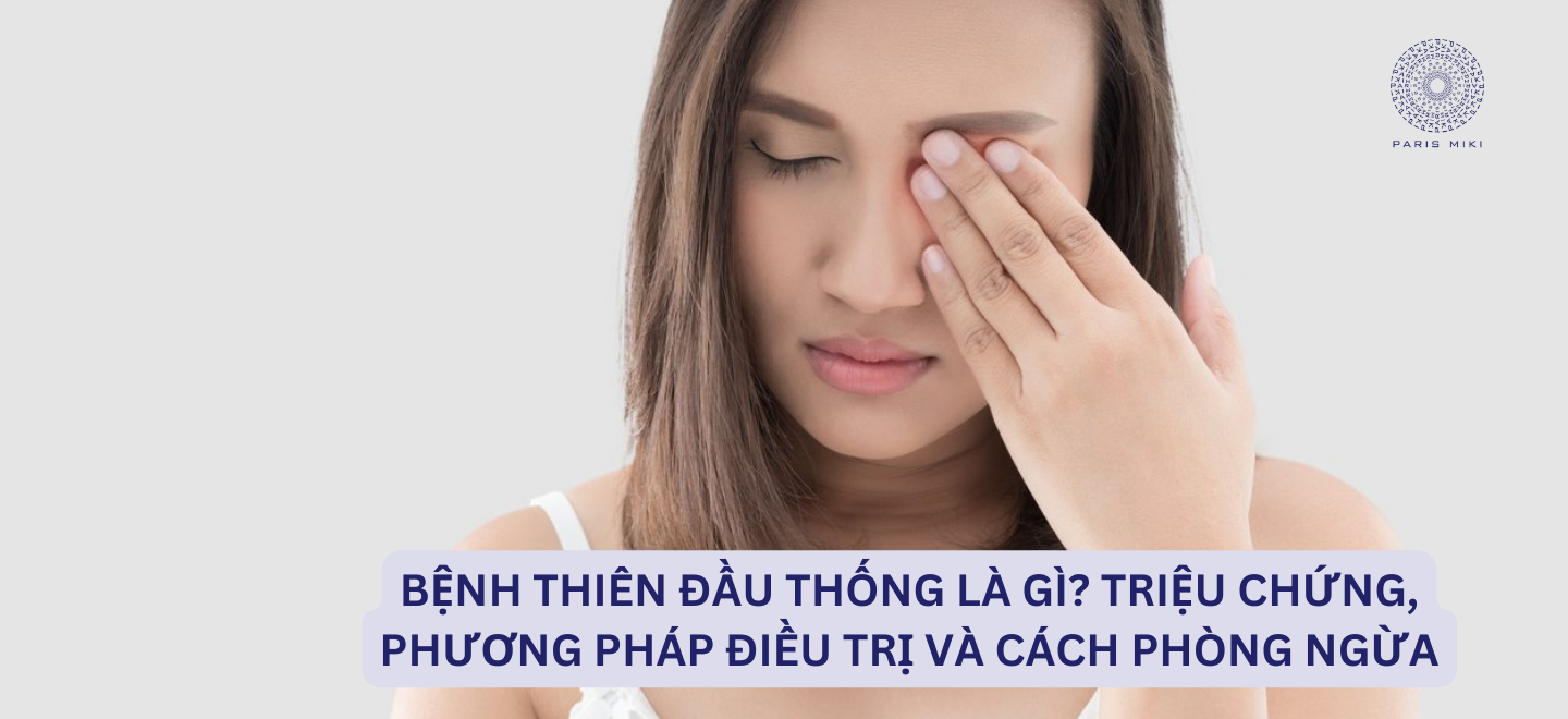 Bệnh thiên đầu thống là gì? Triệu chứng, phương pháp điều trị và cách phòng ngừa