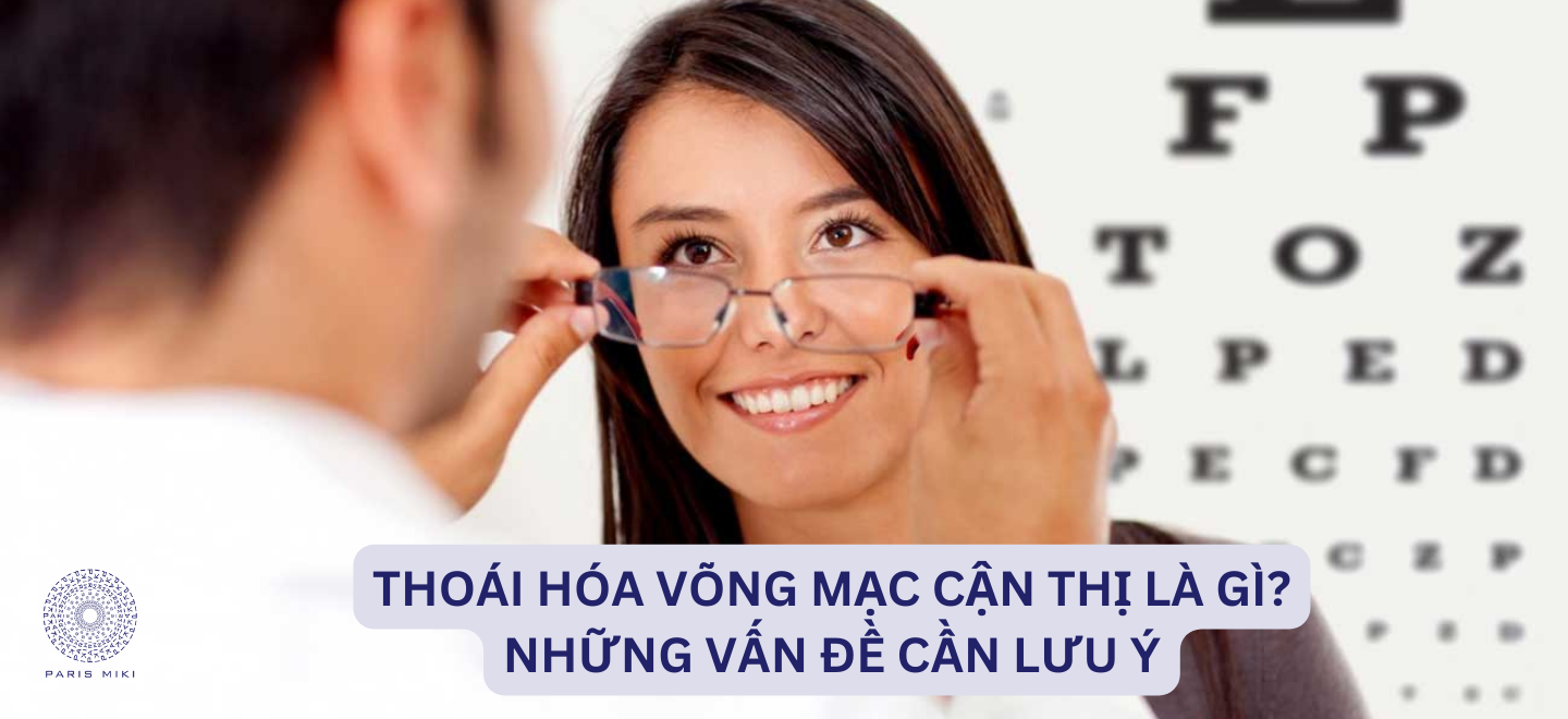 Thoái hóa võng mạc cận thị là gì? Những vấn đề cần lưu ý