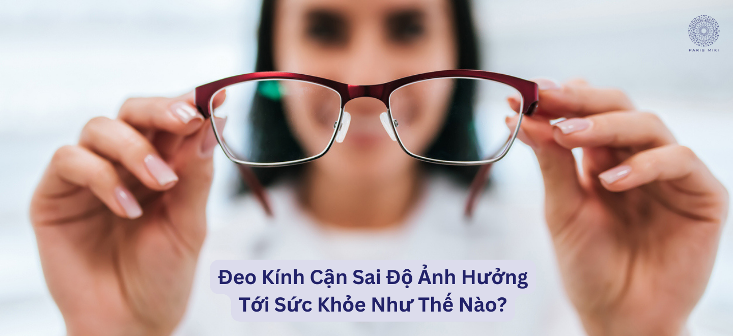 Đeo Kính Cận Sai Độ Ảnh Hưởng Tới Sức Khỏe Như Thế Nào?