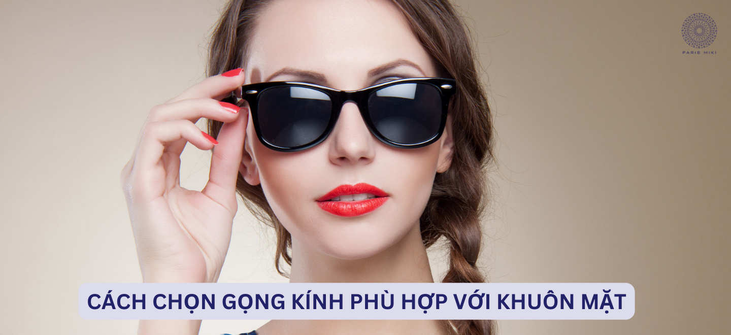Cách Chọn Gọng Kính Phù Hợp Với Khuôn Mặt