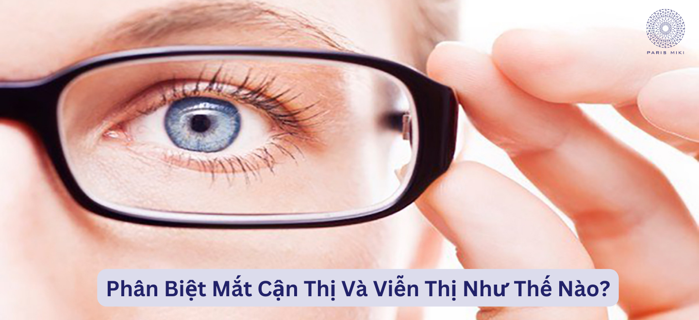 Phân Biệt Mắt Cận Thị Và Viễn Thị Như Thế Nào?