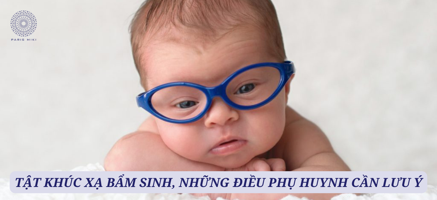 Tật khúc xạ bẩm sinh, những điều phụ huynh cần lưu ý